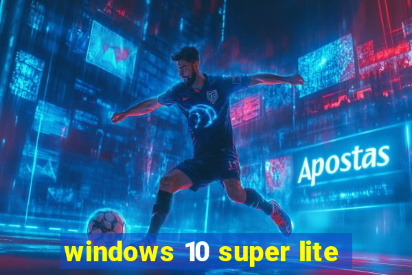 windows 10 super lite